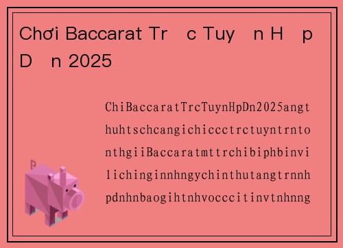 Chơi Baccarat Trực Tuyến Hấp Dẫn 2025