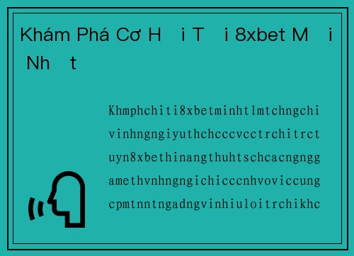 Khám Phá Cơ Hội Tại 8xbet Mới Nhất