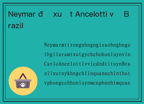 Neymar đề xuất Ancelotti về Brazil