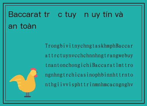 Baccarat trực tuyến uy tín và an toàn