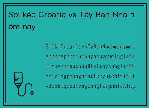 Soi kèo Croatia vs Tây Ban Nha hôm nay