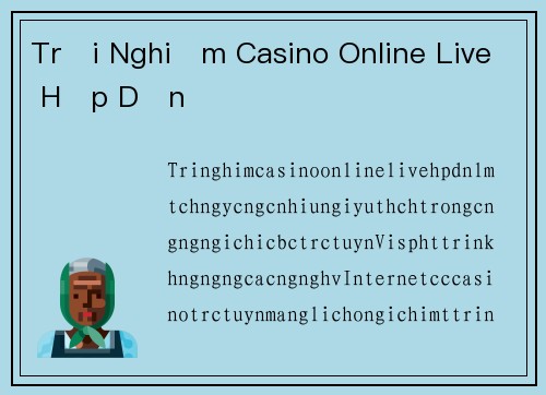 Trải Nghiệm Casino Online Live Hấp Dẫn
