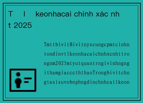 Tỉ lệ keonhacai chính xác nhất 2025