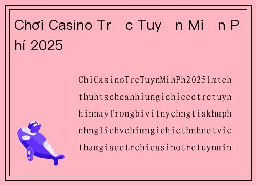 Chơi Casino Trực Tuyến Miễn Phí 2025