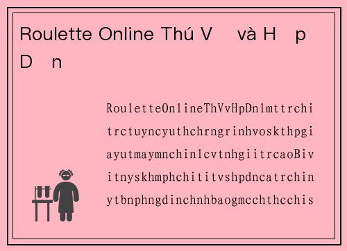 Roulette Online Thú Vị và Hấp Dẫn