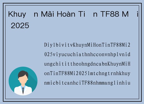 Khuyến Mãi Hoàn Tiền TF88 Mới 2025