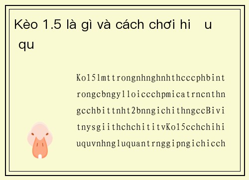 Kèo 1.5 là gì và cách chơi hiệu quả
