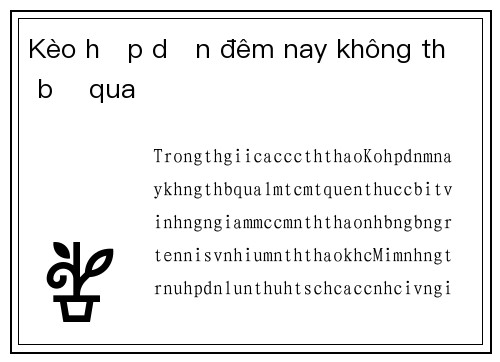 Kèo hấp dẫn đêm nay không thể bỏ qua