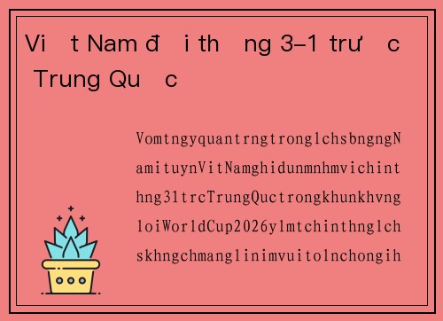 Việt Nam đại thắng 3-1 trước Trung Quốc