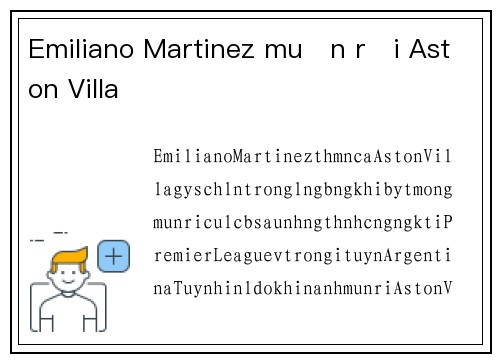 Emiliano Martinez muốn rời Aston Villa