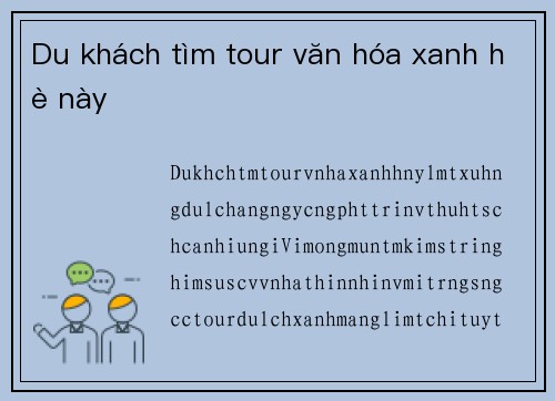 Du khách tìm tour văn hóa xanh hè này