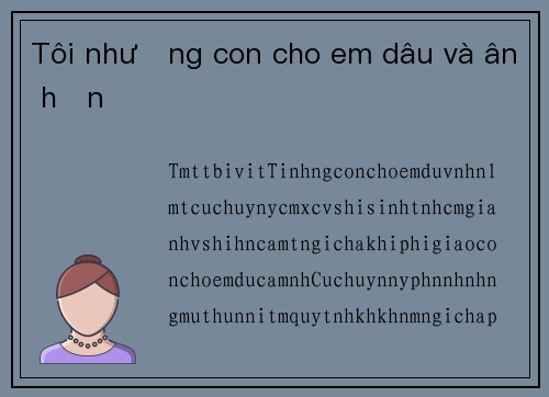 Tôi nhường con cho em dâu và ân hận